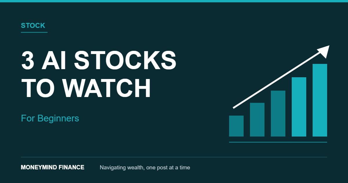 3 AI stocks to watch for beginners, with ascending teal bars and an upward arrow, MoneyMind Finance market analysis banner