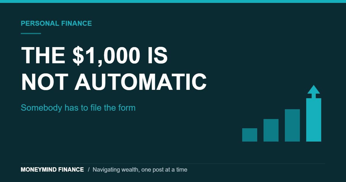 Dark teal banner with bold white capital headline reading THE 1,000 DOLLARS IS NOT AUTOMATIC, a supporting line saying Somebody has to file the form, and four ascending teal bars with an upward arrow at right. MoneyMind Finance market analysis banner.